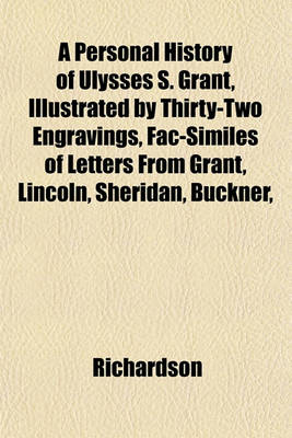 Book cover for A Personal History of Ulysses S. Grant, Illustrated by Thirty-Two Engravings, Fac-Similes of Letters from Grant, Lincoln, Sheridan, Buckner,