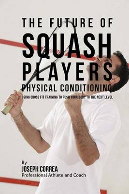 Book cover for The Future of Squash Players Physical Conditioning