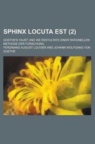 Cover of Sphinx Locuta Est (2); Goethe's Faust Und Die Restultate Einer Rationellen Methode Der Forschung