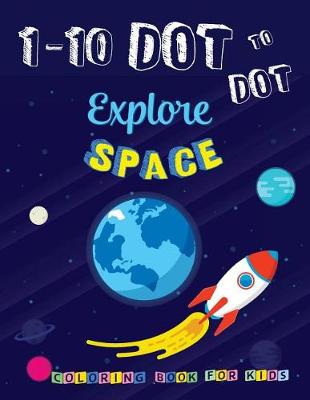 Book cover for 1-10 Dot to Dot Explore SPACE Coloring book for kids