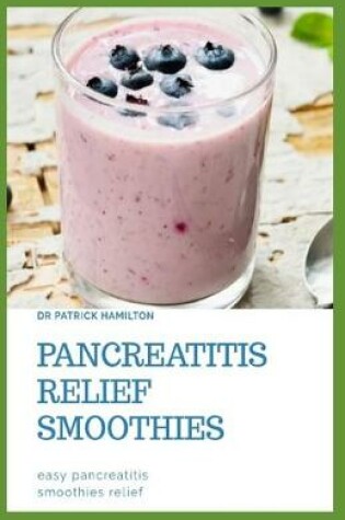 Cover of Pancreatitis Relief Smoothies