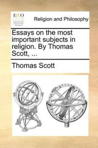 Cover of Essays on the Most Important Subjects in Religion. by Thomas Scott, ...