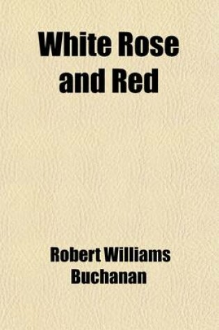 Cover of White Rose and Red; A Love Story