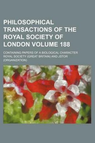 Cover of Philosophical Transactions of the Royal Society of London; Containing Papers of a Biological Character Volume 188