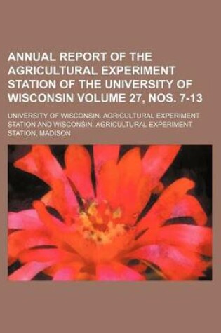 Cover of Annual Report of the Agricultural Experiment Station of the University of Wisconsin Volume 27, Nos. 7-13