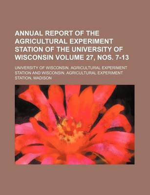 Book cover for Annual Report of the Agricultural Experiment Station of the University of Wisconsin Volume 27, Nos. 7-13