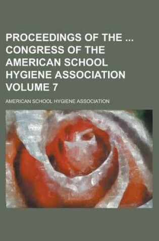 Cover of Proceedings of the Congress of the American School Hygiene Association Volume 7