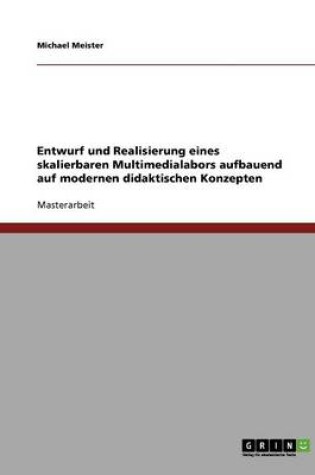 Cover of Entwurf und Realisierung eines skalierbaren Multimedialabors aufbauend auf modernen didaktischen Konzepten