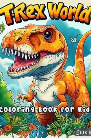 Cover of T-REX World Coloring book For Kids