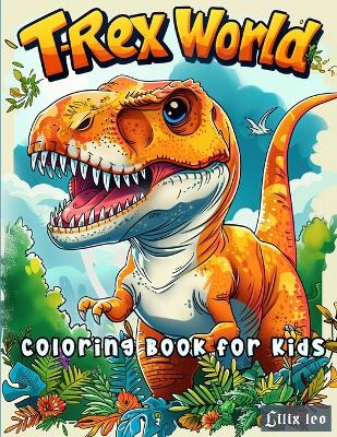 Book cover for T-REX World Coloring book For Kids