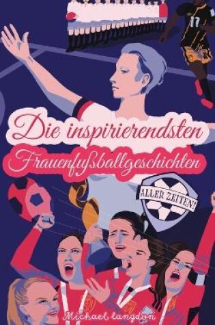 Cover of Die inspirierendsten Frauenfu�ballgeschichten aller Zeiten