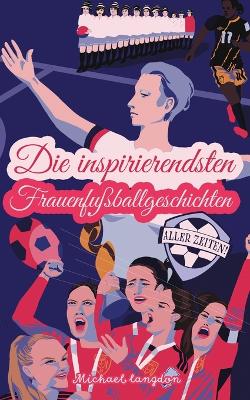 Book cover for Die inspirierendsten Frauenfu�ballgeschichten aller Zeiten