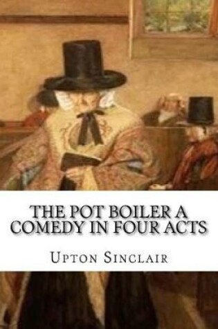 Cover of The Pot Boiler A Comedy in Four Acts