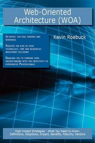 Cover of Web-Oriented Architecture (Woa): High-Impact Strategies - What You Need to Know: Definitions, Adoptions, Impact, Benefits, Maturity, Vendors
