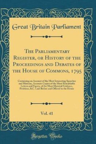 Cover of The Parliamentary Register, or History of the Proceedings and Debates of the House of Commons, 1795, Vol. 41