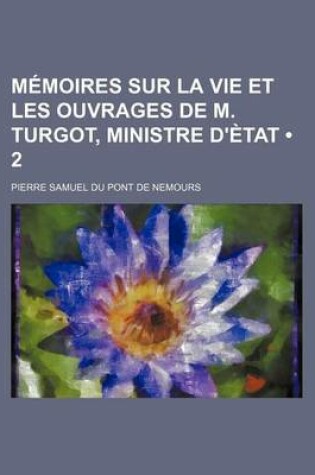 Cover of Memoires Sur La Vie Et Les Ouvrages de M. Turgot, Ministre D'Etat (2)