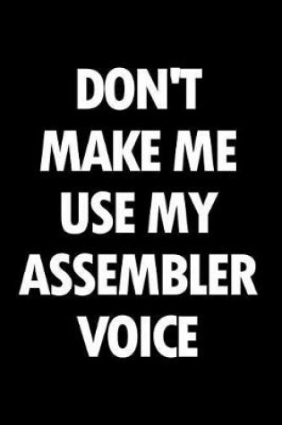 Cover of Don't Make Me Use My Assembler Voice