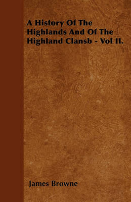 Book cover for A History Of The Highlands And Of The Highland Clansb - Vol II.