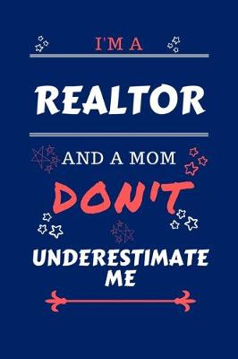 Book cover for I'm A Realtor And A Mom Don't Underestimate Me