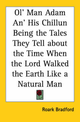 Cover of Ol' Man Adam An' His Chillun Being the Tales They Tell About the Time When the Lord Walked the Earth Like a Natural Man