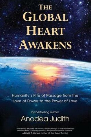 Cover of Global Heart Awakens, The: Humanity's Rite of Passage from the Love of Power to the Power of Love