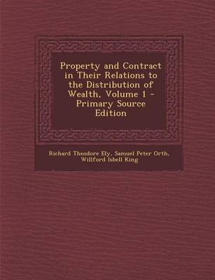 Book cover for Property and Contract in Their Relations to the Distribution of Wealth, Volume 1 - Primary Source Edition
