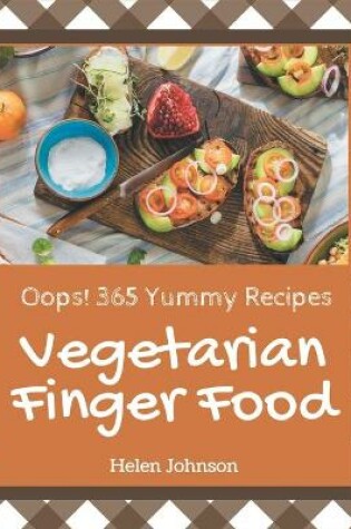 Cover of Oops! 365 Yummy Vegetarian Finger Food Recipes