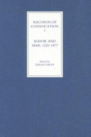 Cover of Records of Convocation I: Sodor and Man, 1229-1877