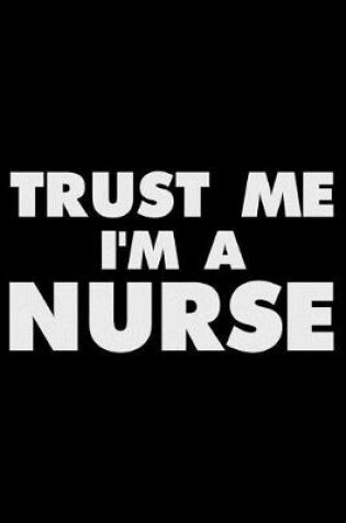 Cover of Trust Me I'm a Nurse