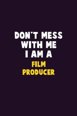 Cover of Don't Mess With Me, I Am A Film Producer