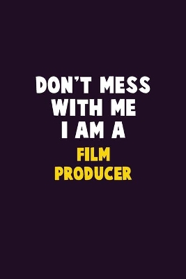 Book cover for Don't Mess With Me, I Am A Film Producer