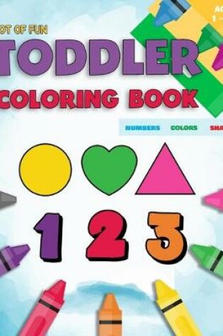 Cover of Toddler Coloring Book Numbers Colors Shapes