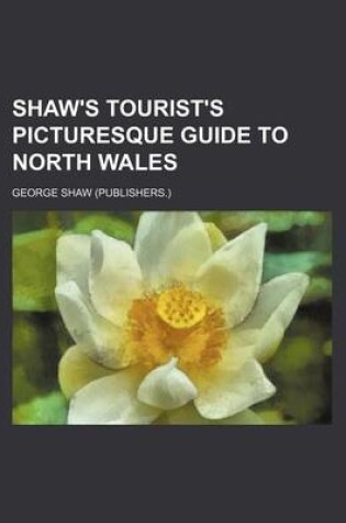 Cover of Shaw's Tourist's Picturesque Guide to North Wales