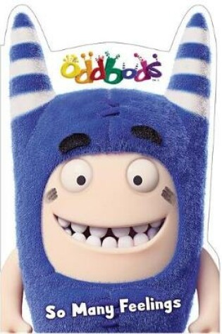 Cover of Oddbods: So Many Feelings