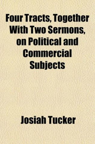 Cover of Four Tracts, Together with Two Sermons, on Political and Commercial Subjects