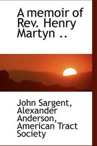 Cover of A Memoir of REV. Henry Martyn ..