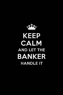 Book cover for Keep Calm and Let the Banker Handle It