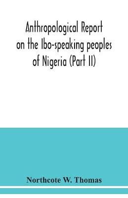 Book cover for Anthropological report on the Ibo-speaking peoples of Nigeria (Part II)