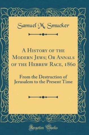 Cover of A History of the Modern Jews; Or Annals of the Hebrew Race, 1860