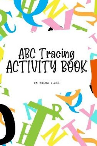Cover of ABC Letter Tracing Activity Book for Children (6x9 Hardcover Puzzle Book / Activity Book)