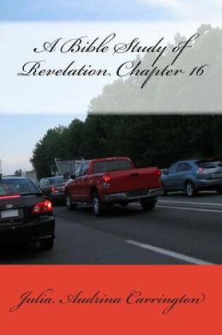 Cover of A Bible Study of Revelation Chapter 16