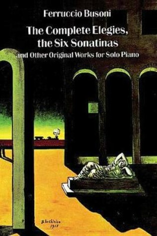 Cover of The Complete Elegies, the Six Sonatinas and Other Original Works for Solo Piano