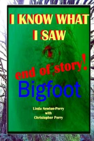 Cover of I Know What I Saw End of Story!: Bigfoot