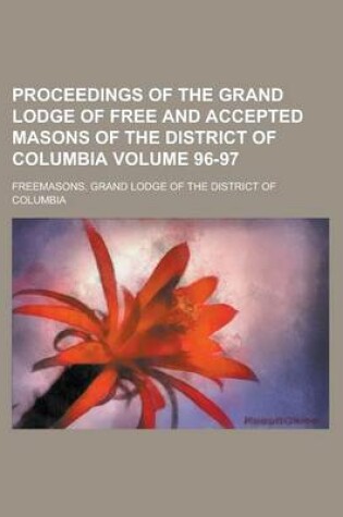 Cover of Proceedings of the Grand Lodge of Free and Accepted Masons of the District of Columbia Volume 96-97