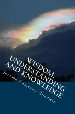 Cover of Wisdom, Understanding And Knowledge
