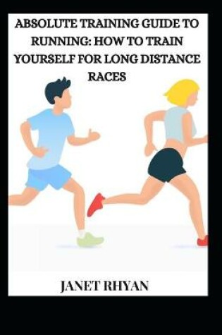 Cover of Absolute Training Guide To Running