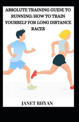 Book cover for Absolute Training Guide To Running