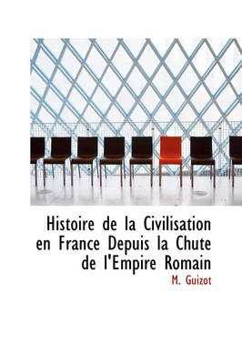 Book cover for Histoire de La Civilisation En France Depuis La Chute de L'Empire Romain