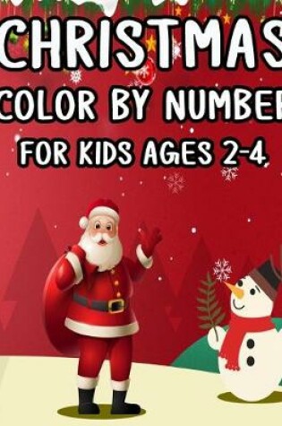 Cover of Christmas Color By Number For Kids Ages 2-4