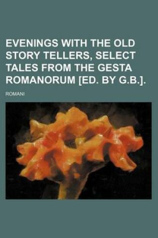 Cover of Evenings with the Old Story Tellers, Select Tales from the Gesta Romanorum [Ed. by G.B.].